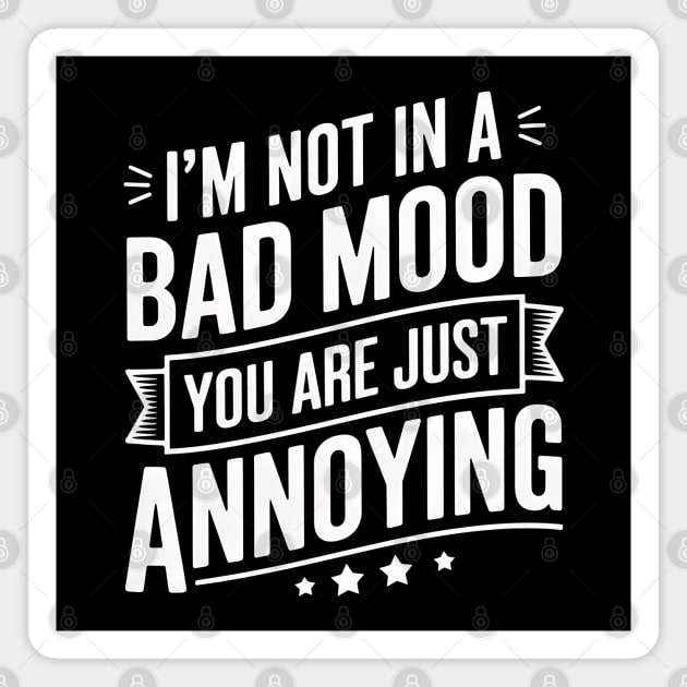 Annoying People? It's Not My Mood Magnet by MakerMind8.2